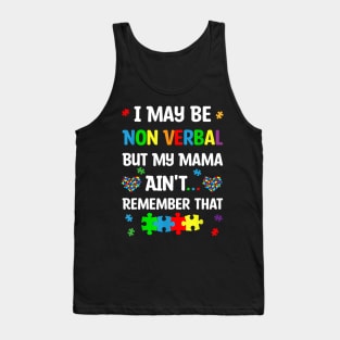 I May Be Non Verbal But My Mama Ain't Remember That Autism Tank Top